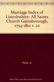 Marriage Index of Lincolnshire: All Saints Church Gainsborough, 1754-1812 v. 22