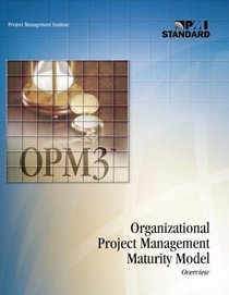 Organizational Project Management Maturity Model Opm3 Overview