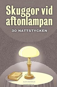 Skuggor vid aftonlampan: Trettio nattstycken (Swedish Edition)