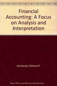 Financial Accounting: A Focus on Analysis and Interpretation
