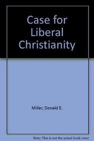 CASE FOR LIBERAL CHRISTIANITY