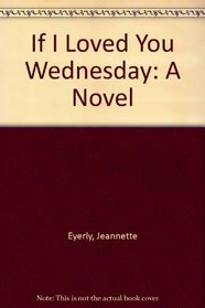 If I Loved You Wednesday: A Novel