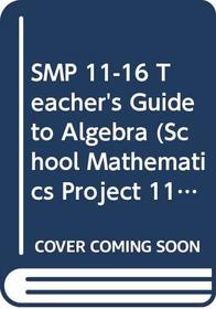 SMP 11-16 Teacher's Guide to Algebra