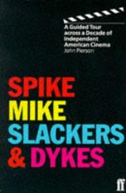 Spike, Mike, Slackers and Dykes: A Guided Tour Through a Decade of American Independent Cinema
