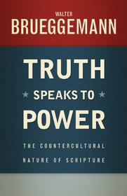 Truth Speaks to Power: The Countercultural Nature of Scripture