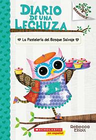 Diario de una lechuza #7: La Pastelera del Bosque Salvaje (The Wildwood Bakery): Un libro de la serie Branches (Spanish Edition)