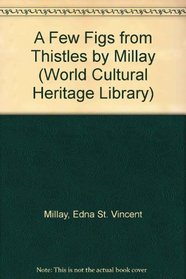 A Few Figs from Thistles by Millay (World Cultural Heritage Library)