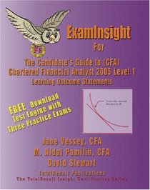 ExamInsight For The Candidate's Guide to (CFA) Chartered Financial Analyst 2005 Level I Learning Outcome Statements