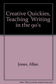 Creative Quickies, Teaching  Writing in the 90's