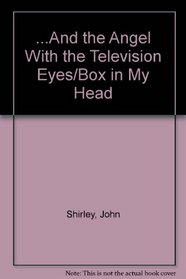 ...And the Angel With the Television Eyes/Box in My Head