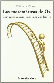 Las matematicas de Oz/ The Mathematics of Oz: Gimnasia mental mas alla del limite/ Mental Gymnastics from Beyond the Edge (Spanish Edition)