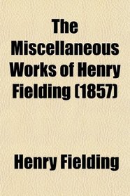 The Miscellaneous Works of Henry Fielding (1857)