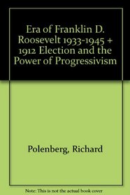 Era of Franklin D. Roosevelt 1933-1945 & 1912 Election and the Power of Progressivism