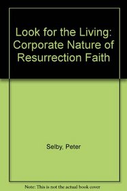 Look for the Living : the corporate nature of resurrection faith