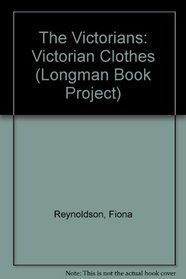 Longman Book Project: Non-fiction: History Books: The Victorians: Victorian Clothes: Large Format (Longman Book Project)