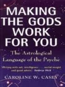 Making the Gods Work for You: Astrological Language of the Psyche