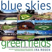 Blue Skies, Green Fields: A Celebration Of 50 Major League Baseball Stadiums