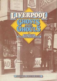 Liverpool Ghosts and Ghouls (Liverpool Dossier)