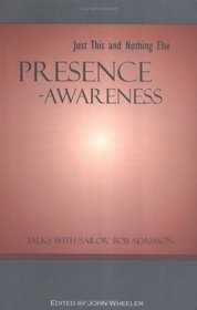 Presence-Awareness: Just This and Nothing Else