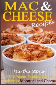 Mac & Cheese Recipes: 25 Different Explorations of Delicious Macaroni and Cheese