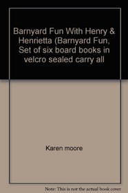 Barnyard Fun With Henry & Henrietta (Barnyard Fun, Set of six board books in velcro sealed carry all box.)