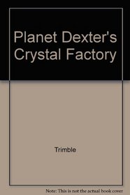 Planet Dexter's Crystal Factory: The World's Craziest Crystal Kit Ever