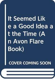 It Seemed Like a Good Idea at the Time (An Avon Flare Book)