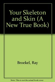 Your Skeleton and Skin (A New True Book)