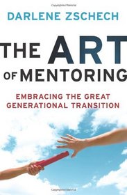 Art of Mentoring, The: Embracing the Great Generational Transition