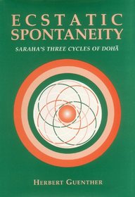 Ecstatic Spontaneity: Saraha's Three Cycles of Doha (Nanzan Studies in Asian Religions, Vol 4)