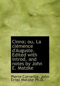 Cinna; ou, La clmence d'Auguste. Edited with introd. and notes by John E. Matzke (French Edition)