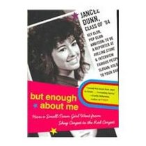 But Enough About Me: How a Small Town Girl Went from Shag Carpet to the Red Carpet