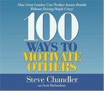 100 Ways to Motivate Others CD : How Great Leaders Can Produce Insane Results Without Driving People Crazy