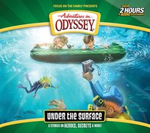 Under the Surface: 6 Stories on Heroes, Secrets, and More (Adventures in Odyssey)