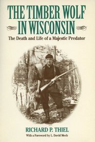 The Timber Wolf in Wisconsin: The Death and Life of a Majestic Predator