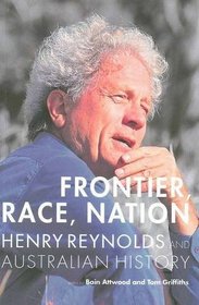 Frontier, Race, Nation: Henry Reynolds and Australian History