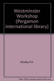 Westminster workshop;: A student's guide to the British Constitution (The Commonwealth and international library. Social administration, training, economics and production division)