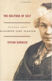 The Solitude of Self : Thinking About Elizabeth Cady Stanton