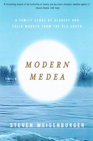 Modern Medea : A Family Story of Slavery and Child-Murder from the Old South