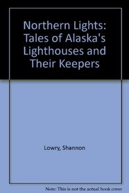 Northern Lights: Tales of Alaska's Lighthouses and Their Keepers