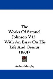 The Works Of Samuel Johnson V12: With An Essay On His Life And Genius (1801)