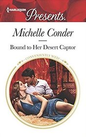 Bound to Her Desert Captor (Conveniently Wed) (Harlequin Presents, No 3639)