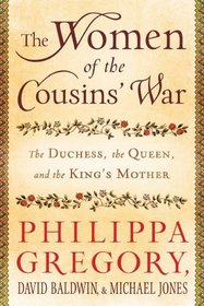 The Women of the Cousins' War: The Dutchess, the Queen, and the King's Mother