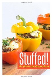 Stuffed! The Ultimate Recipe Guide: Over 30 Delicious & Best Selling Recipes