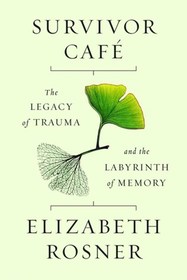 Survivor Cafe: The Legacy of Trauma and the Labyrinth of Memory