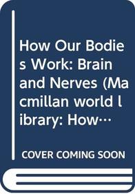 How Our Bodies Work: Brain and Nerves (Macmillan World Library: How Our Bodies Work)