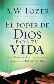 El poder de Dios para tu vida: Cmo el Espritu Santo te transforma por medio de la Palabra de Dios (Spanish Edition)