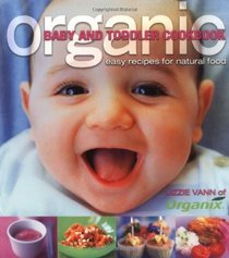 Organic Baby and Toddler Cookbook: Easy Recipes for Natural Food (Planet Organic)