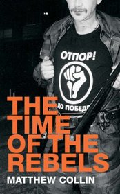 The Time of the Rebels: Youth Resistance Movements and 21st Century Revolutions