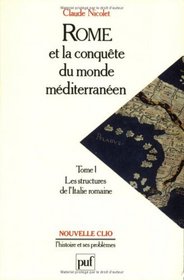 Rome et la conqute du monde mditerranen, 264-27 av. J.-C, tome 1 : La Stucture de l'Italie romaine, 10e dition